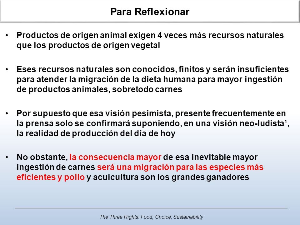 Para Reflexionar Productos de origen animal exigen 4 veces más recursos naturales que los productos de origen vegetal.