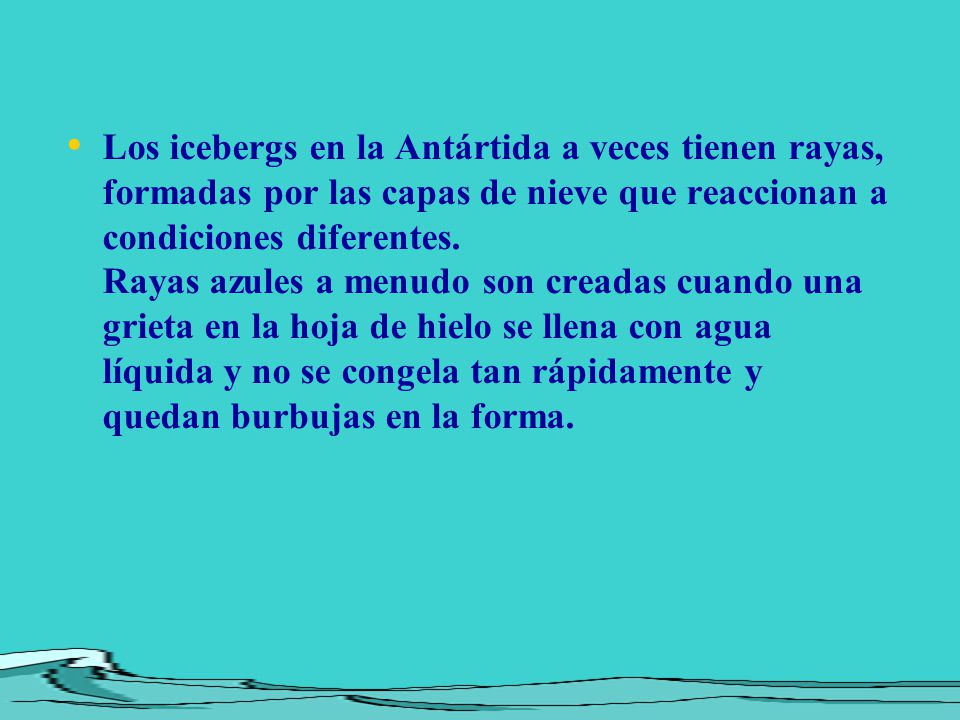 Los icebergs en la Antártida a veces tienen rayas, formadas por las capas de nieve que reaccionan a condiciones diferentes.