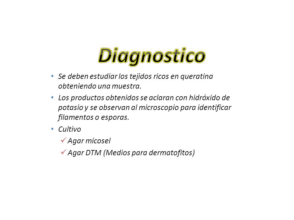 Diagnostico Se deben estudiar los tejidos ricos en queratina obteniendo una muestra.
