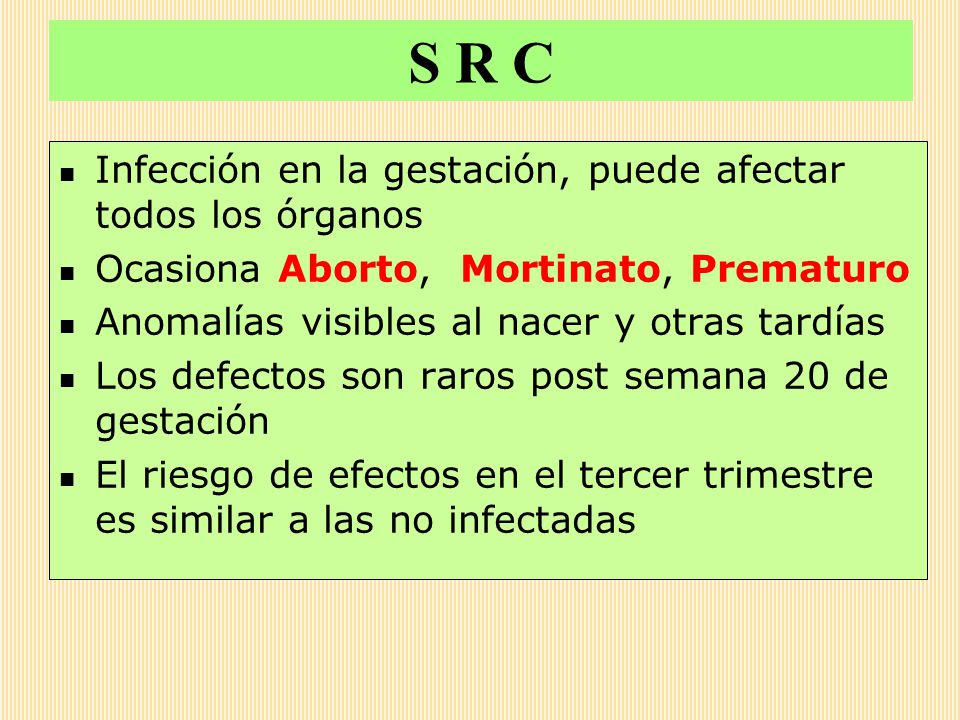 S R C Infección en la gestación, puede afectar todos los órganos