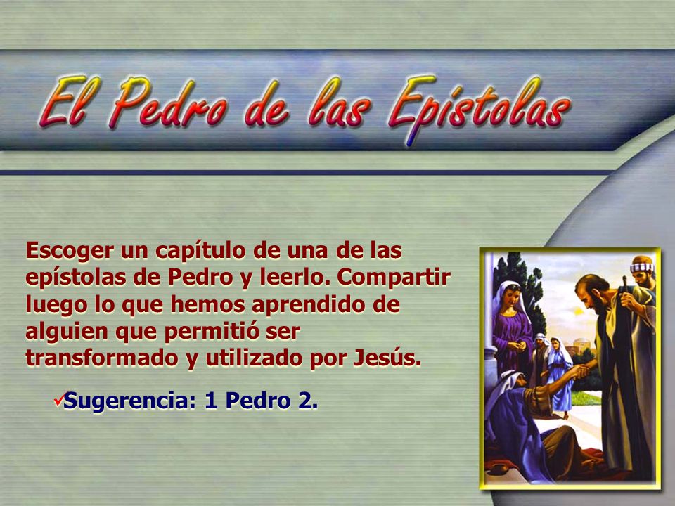 Escoger un capítulo de una de las epístolas de Pedro y leerlo
