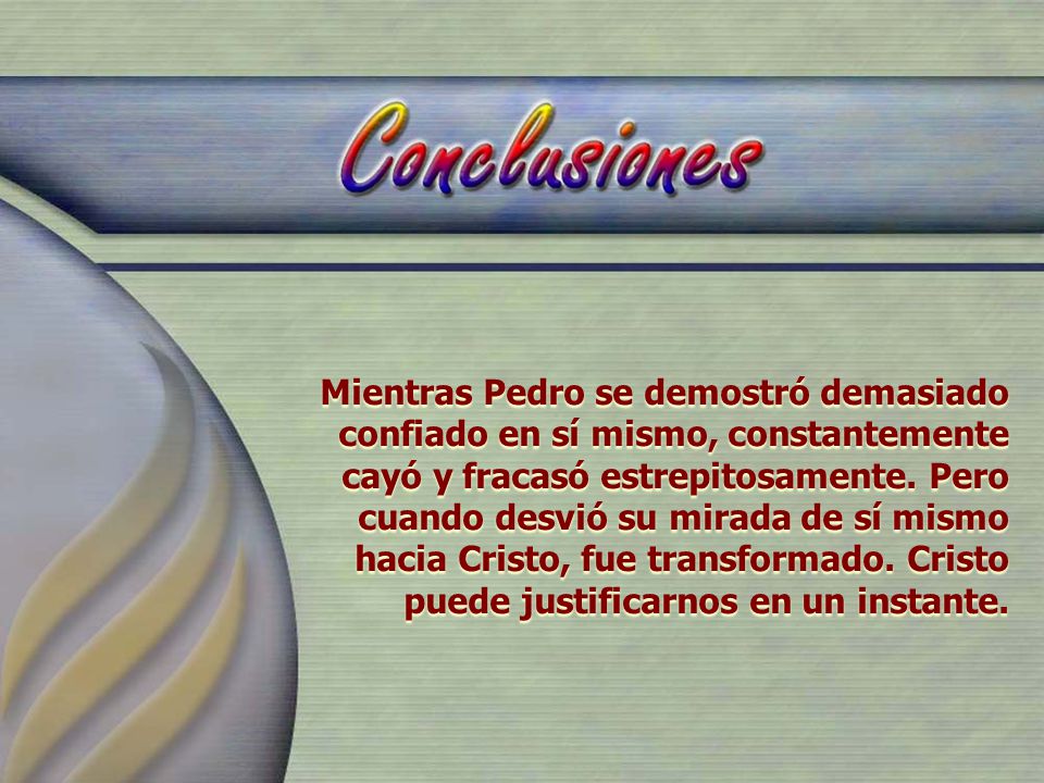 Mientras Pedro se demostró demasiado confiado en sí mismo, constantemente cayó y fracasó estrepitosamente.