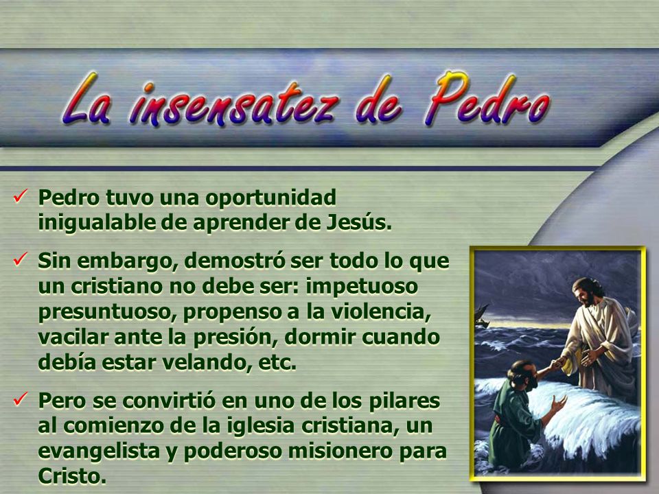 Pedro tuvo una oportunidad inigualable de aprender de Jesús.