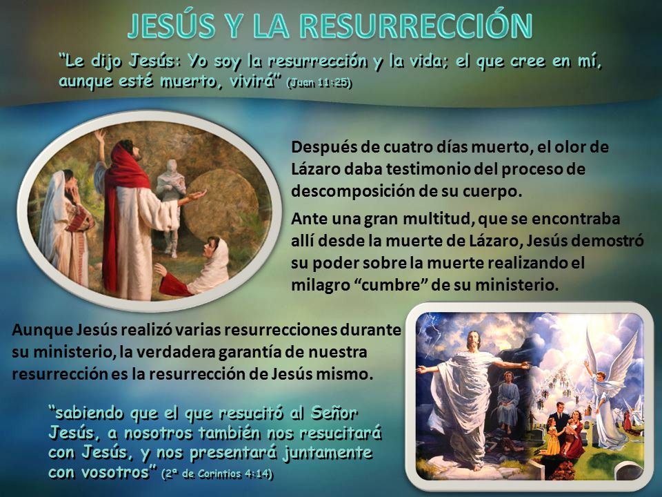 Le dijo Jesús: Yo soy la resurrección y la vida; el que cree en mí, aunque esté muerto, vivirá (Juan 11:25)