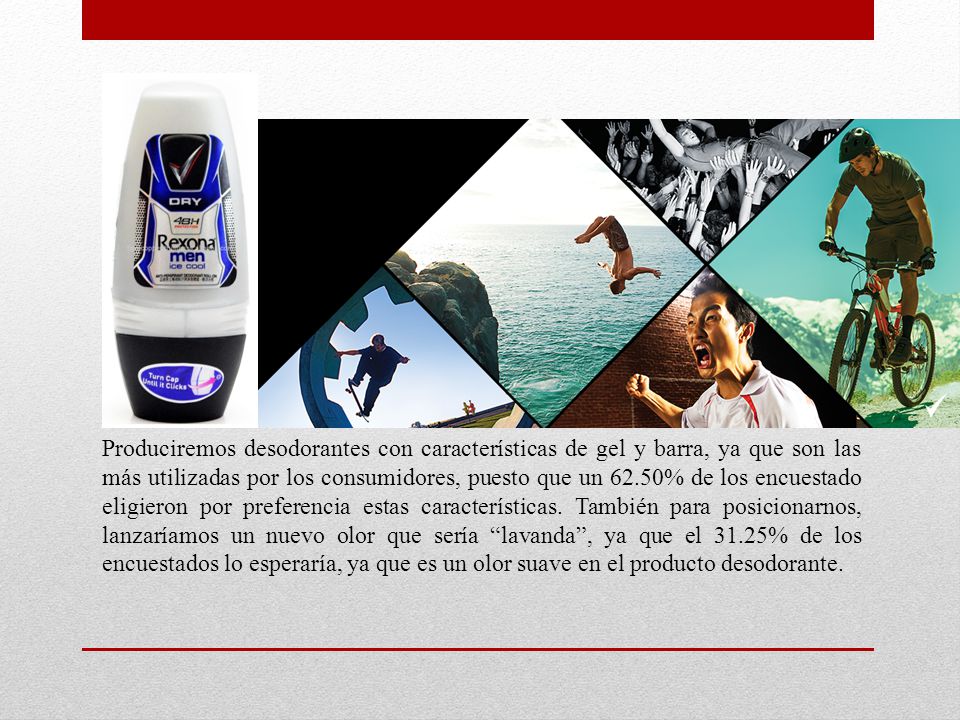 Produciremos desodorantes con características de gel y barra, ya que son las más utilizadas por los consumidores, puesto que un 62.50% de los encuestado eligieron por preferencia estas características.