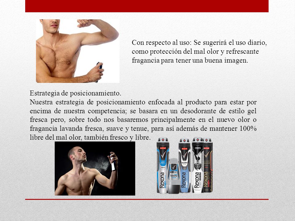 Con respecto al uso: Se sugerirá el uso diario, como protección del mal olor y refrescante fragancia para tener una buena imagen.