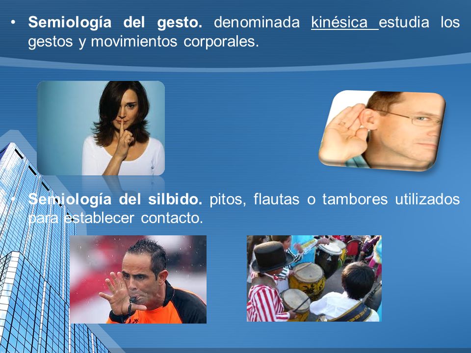 Semiología del gesto. denominada kinésica estudia los gestos y movimientos corporales.