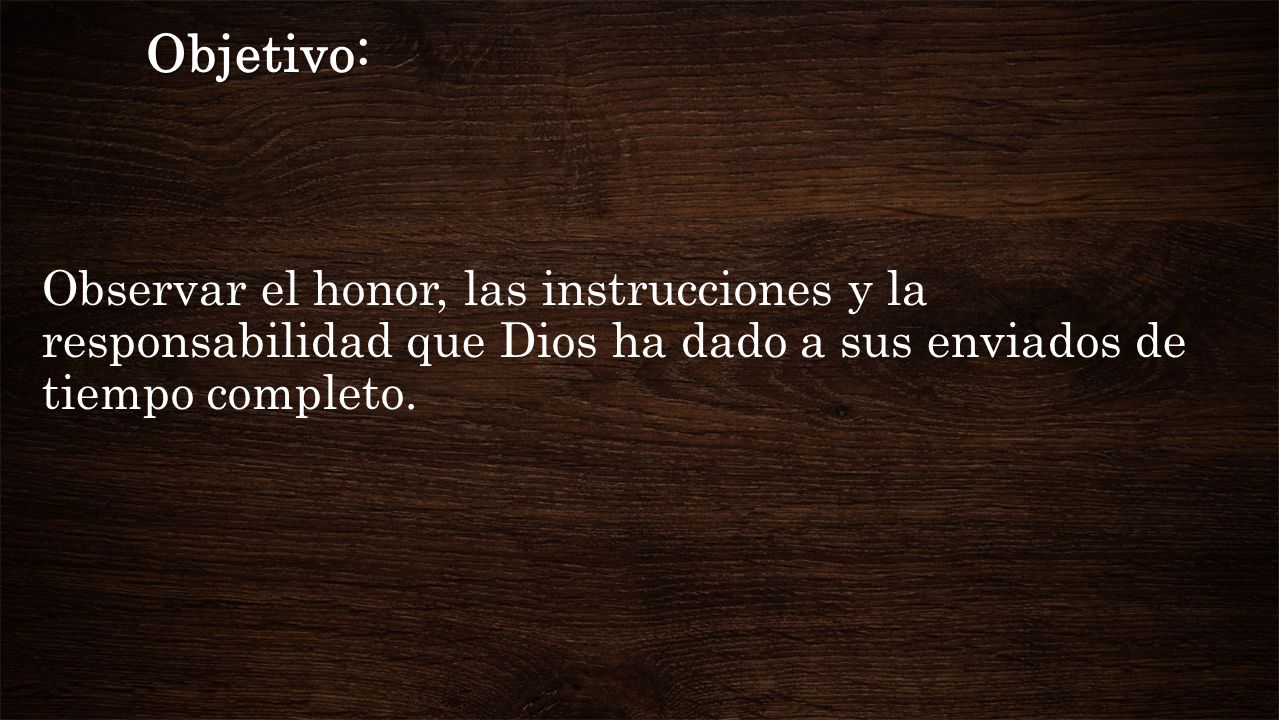 Objetivo: Observar el honor, las instrucciones y la responsabilidad que Dios ha dado a sus enviados de tiempo completo.