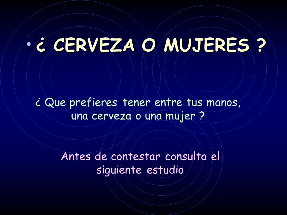 ¿ CERVEZA O MUJERES . ¿ Que prefieres tener entre tus manos, una cerveza o una mujer .