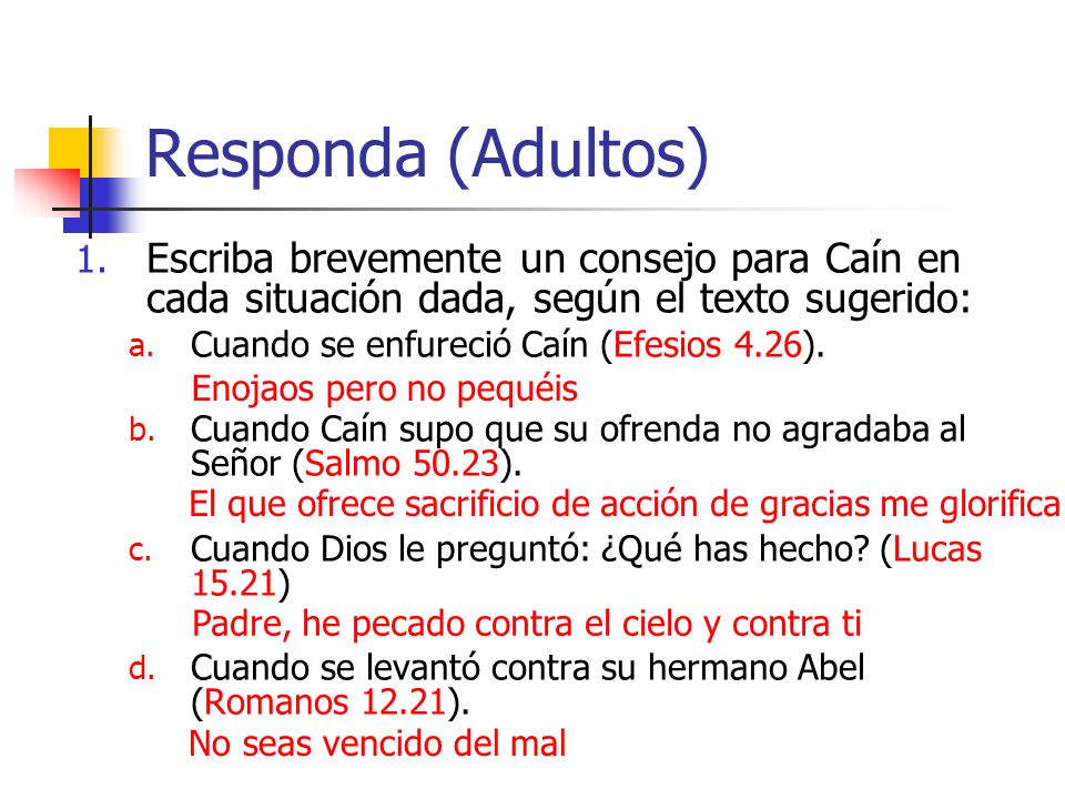 Responda (Adultos) Escriba brevemente un consejo para Caín en cada situación dada, según el texto sugerido: