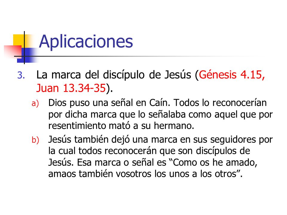Aplicaciones La marca del discípulo de Jesús (Génesis 4.15, Juan ).