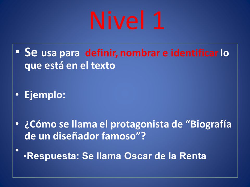 Nivel 1 Se usa para definir, nombrar e identificar lo que está en el texto. Ejemplo: