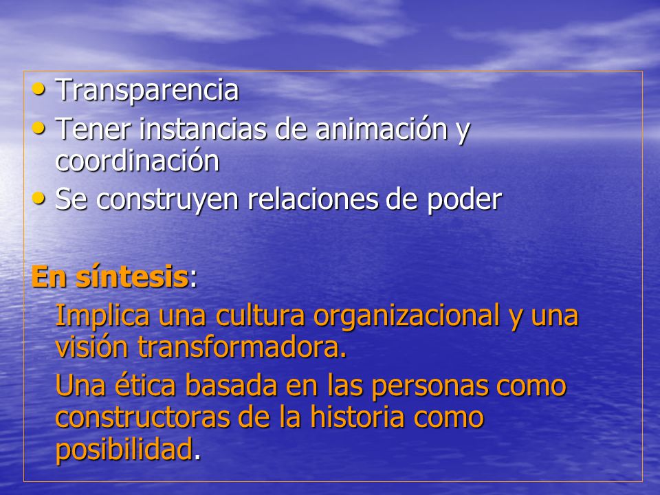 Transparencia Tener instancias de animación y coordinación. Se construyen relaciones de poder. En síntesis: