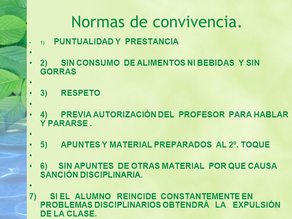 Normas de convivencia. 1) PUNTUALIDAD Y PRESTANCIA. 2) SIN CONSUMO DE ALIMENTOS NI BEBIDAS Y SIN GORRAS.