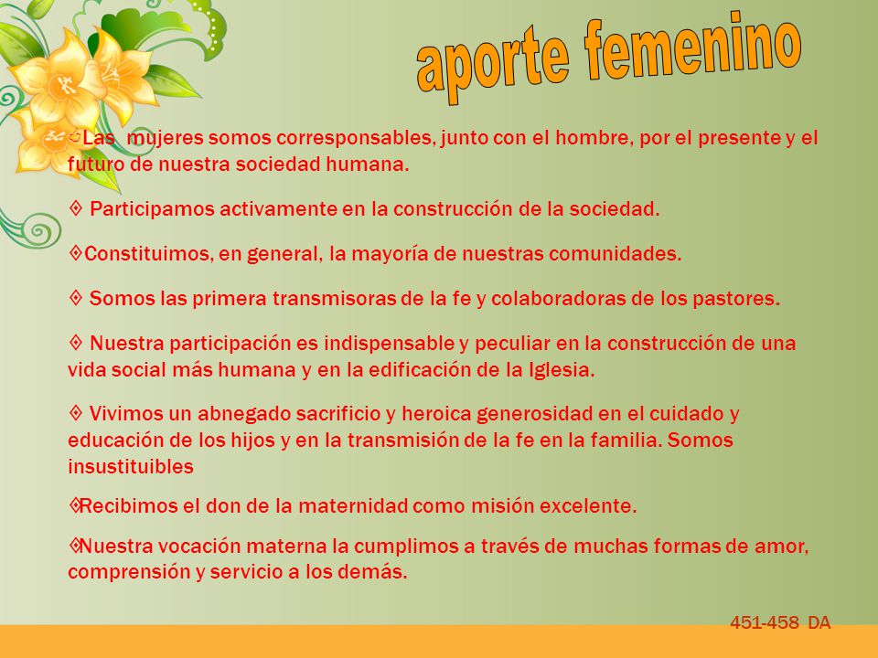 aporte femenino Las mujeres somos corresponsables, junto con el hombre, por el presente y el futuro de nuestra sociedad humana.
