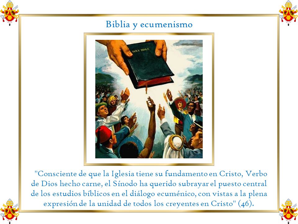 Biblia y ecumenismo Consciente de que la Iglesia tiene su fundamento en Cristo, Verbo.