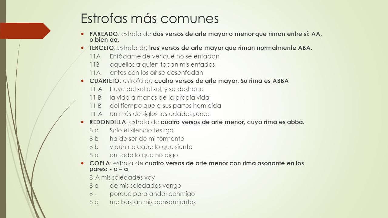 Estrofas más comunes PAREADO: estrofa de dos versos de arte mayor o menor que riman entre sí: AA, o bien aa.