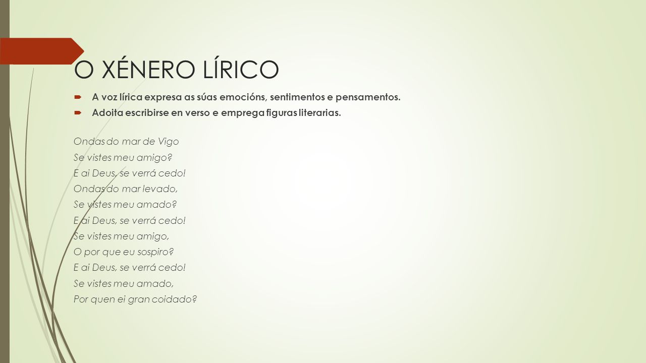 O XÉNERO LÍRICO A voz lírica expresa as súas emocións, sentimentos e pensamentos. Adoita escribirse en verso e emprega figuras literarias.
