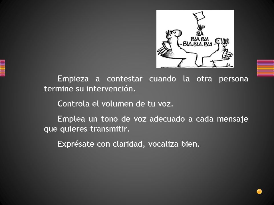 Empieza a contestar cuando la otra persona termine su intervención.