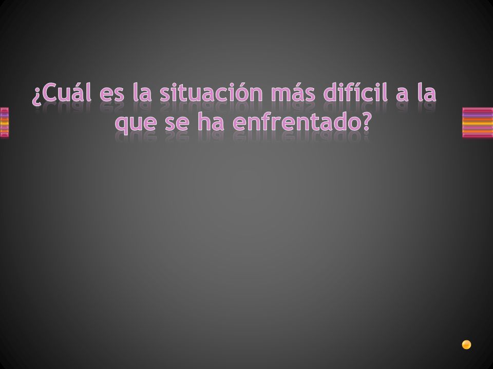 ¿Cuál es la situación más difícil a la que se ha enfrentado