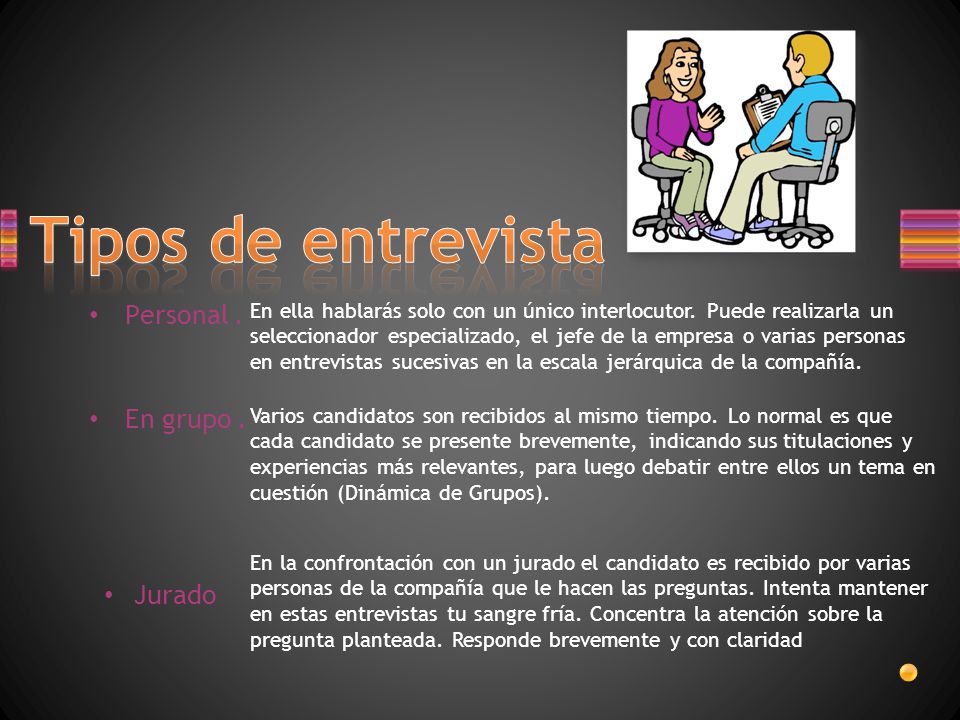 Tipos de entrevista Personal . En grupo . Jurado