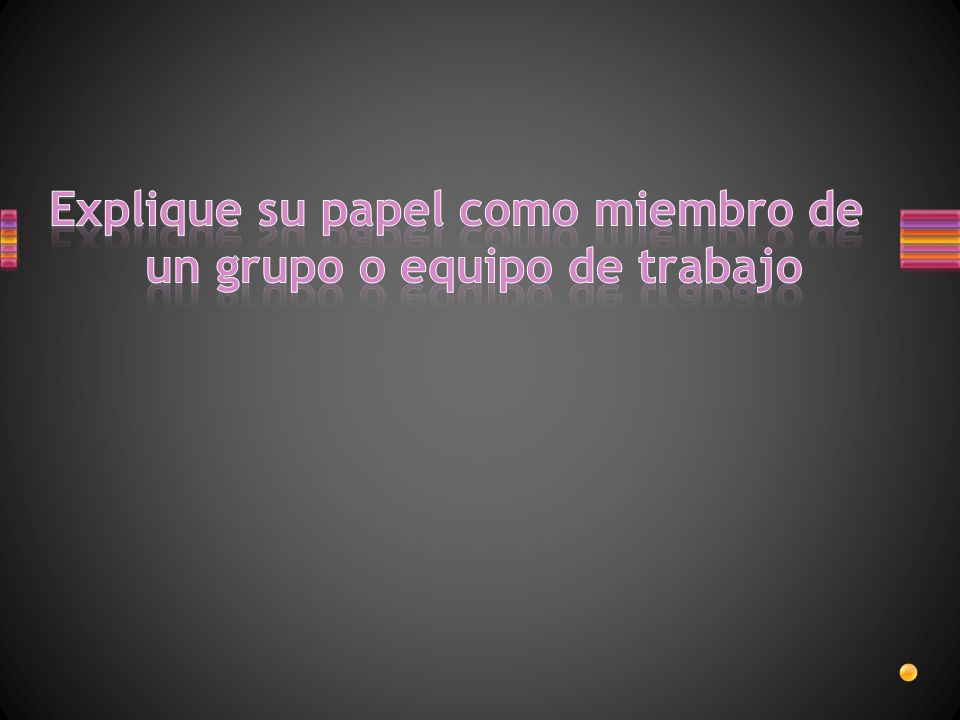 Explique su papel como miembro de un grupo o equipo de trabajo