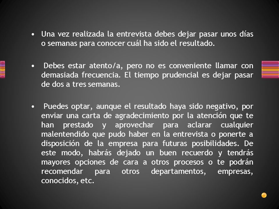 Una vez realizada la entrevista debes dejar pasar unos días o semanas para conocer cuál ha sido el resultado.