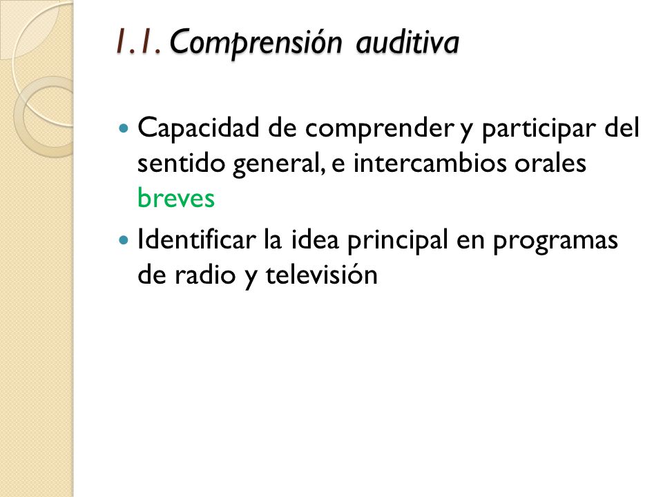 1.1. Comprensión auditiva Capacidad de comprender y participar del sentido general, e intercambios orales breves.