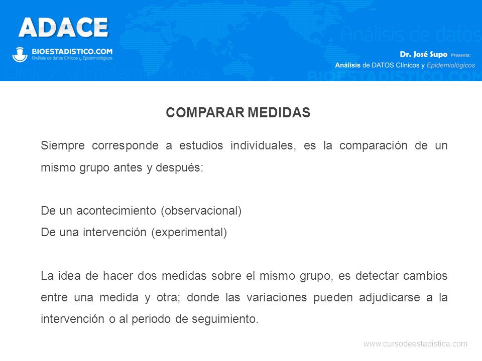 COMPARAR MEDIDAS Siempre corresponde a estudios individuales, es la comparación de un mismo grupo antes y después: