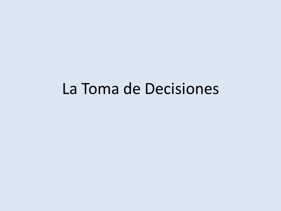 El Proceso de Toma deDecisiones. El Proceso de Toma deDecisiones.