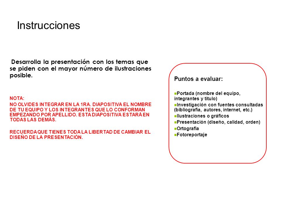 Instrucciones Desarrolla la presentación con los temas que se piden con el mayor número de ilustraciones posible.