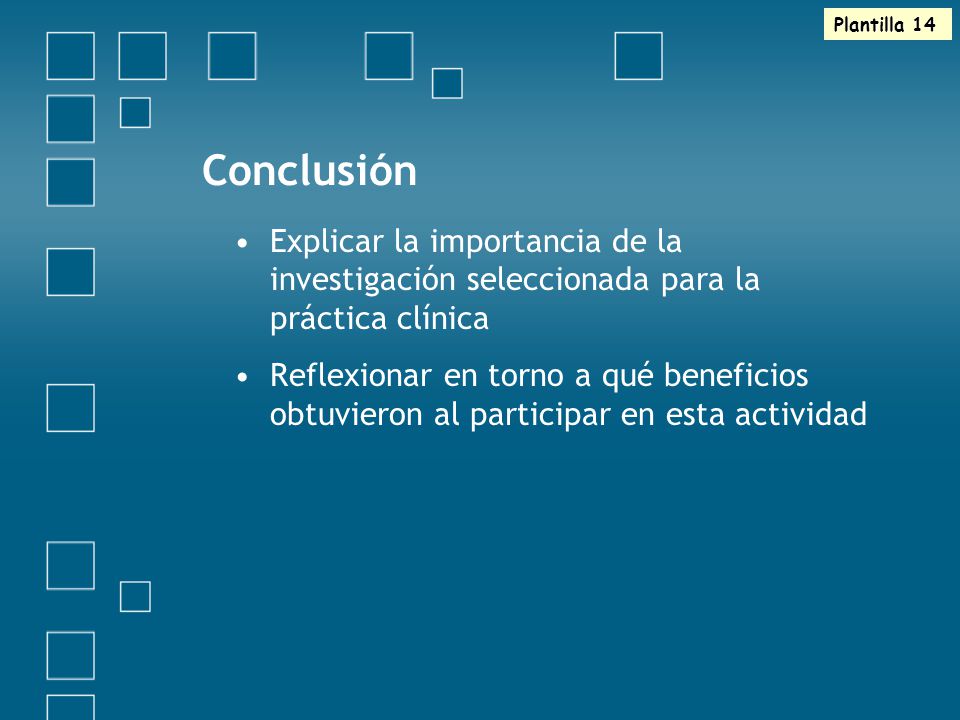 Plantilla 14 Conclusión. Explicar la importancia de la investigación seleccionada para la práctica clínica.