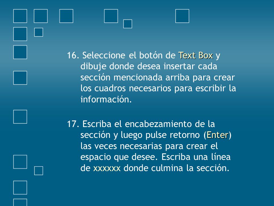 16. Seleccione el botón de Text Box y dibuje donde desea insertar cada sección mencionada arriba para crear los cuadros necesarios para escribir la información.
