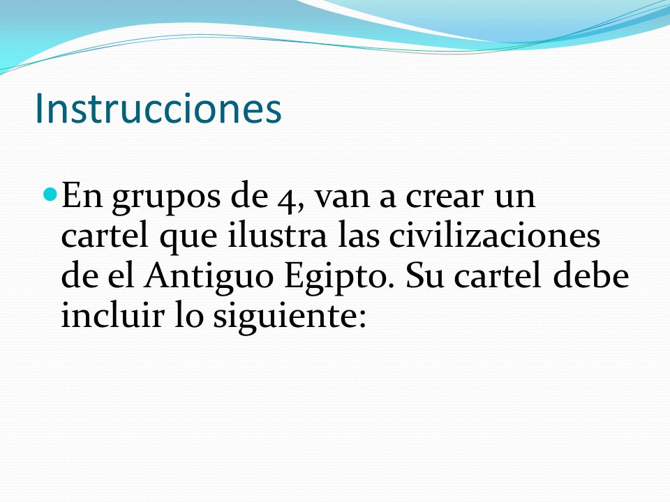 Instrucciones En grupos de 4, van a crear un cartel que ilustra las civilizaciones de el Antiguo Egipto.
