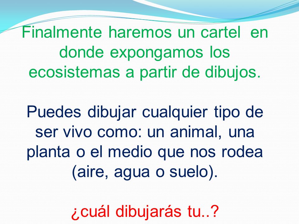 Finalmente haremos un cartel en donde expongamos los ecosistemas a partir de dibujos.