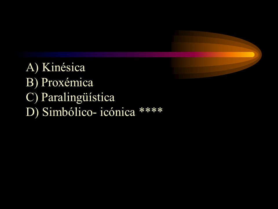 A) Kinésica B) Proxémica C) Paralingüística D) Simbólico- icónica ****