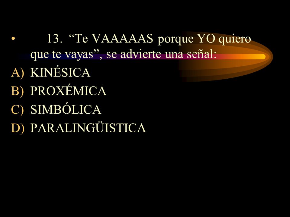 13. Te VAAAAAS porque YO quiero que te vayas , se advierte una señal: