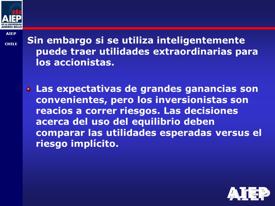 Sin embargo si se utiliza inteligentemente puede traer utilidades extraordinarias para los accionistas.