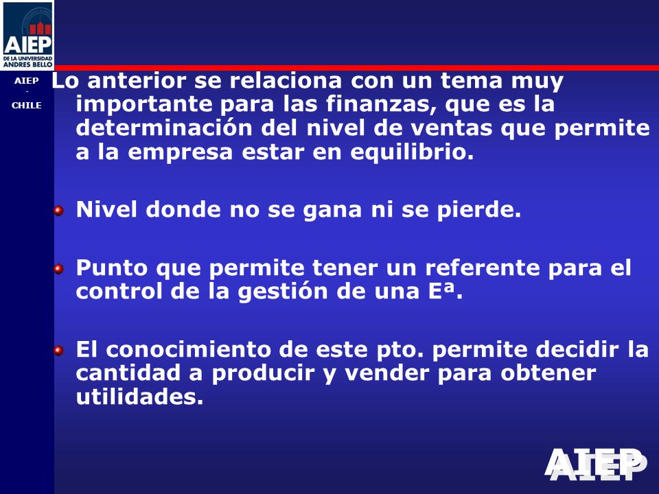 Lo anterior se relaciona con un tema muy importante para las finanzas, que es la determinación del nivel de ventas que permite a la empresa estar en equilibrio.