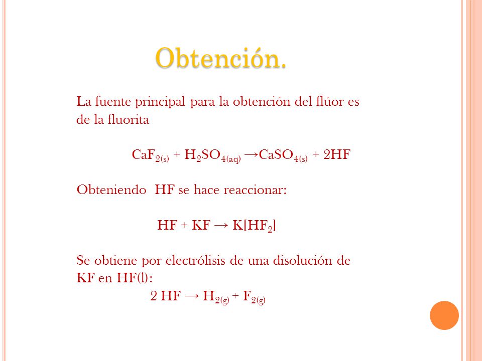 Obtención. La fuente principal para la obtención del flúor es