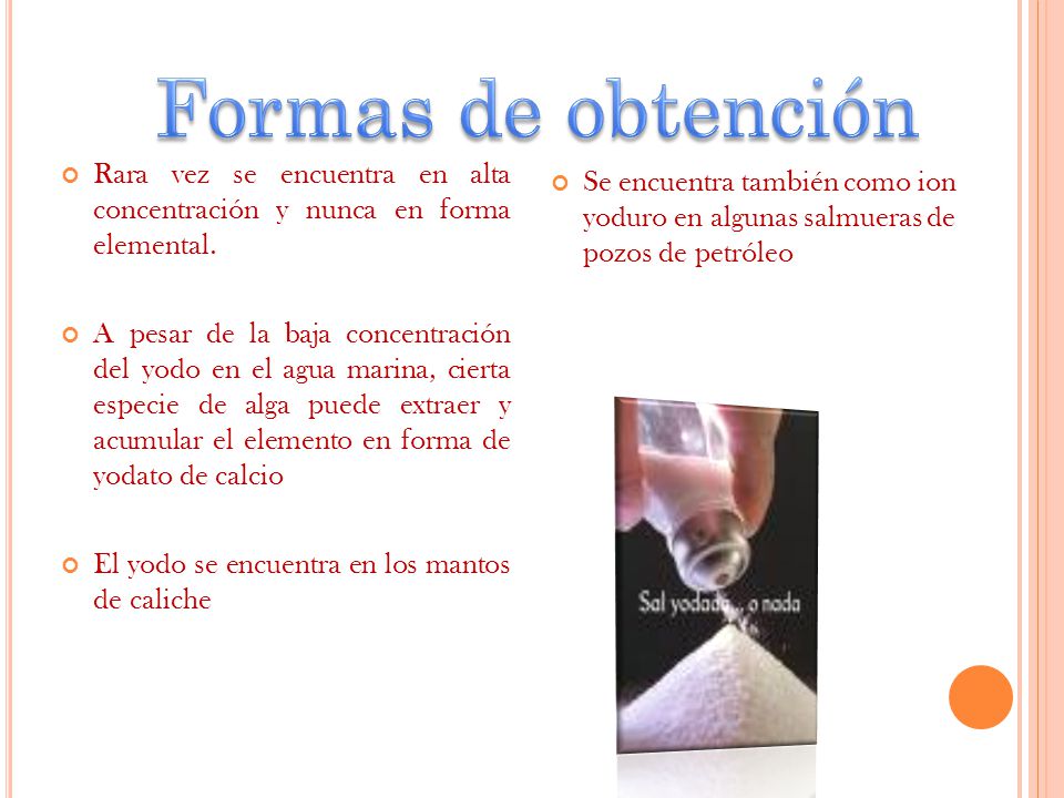 Formas de obtención Rara vez se encuentra en alta concentración y nunca en forma elemental.
