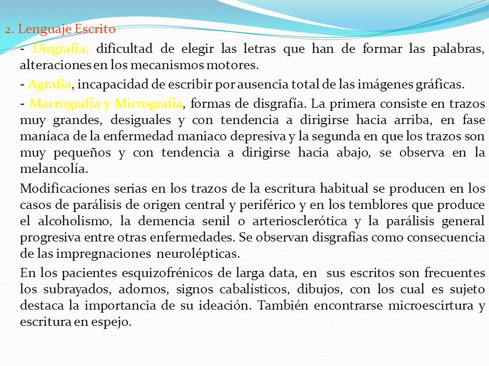 2. Lenguaje Escrito - Disgrafía, dificultad de elegir las letras que han de formar las palabras, alteraciones en los mecanismos motores.