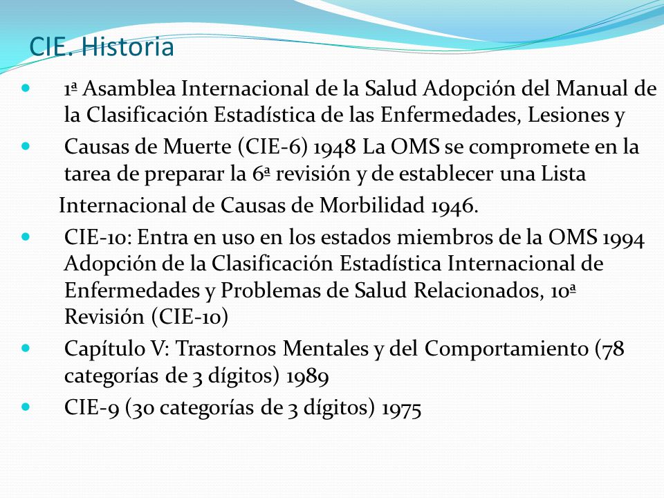 CIE. Historia 1ª Asamblea Internacional de la Salud Adopción del Manual de la Clasificación Estadística de las Enfermedades, Lesiones y.