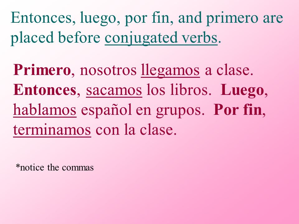 Entonces, luego, por fin, and primero are placed before conjugated verbs.