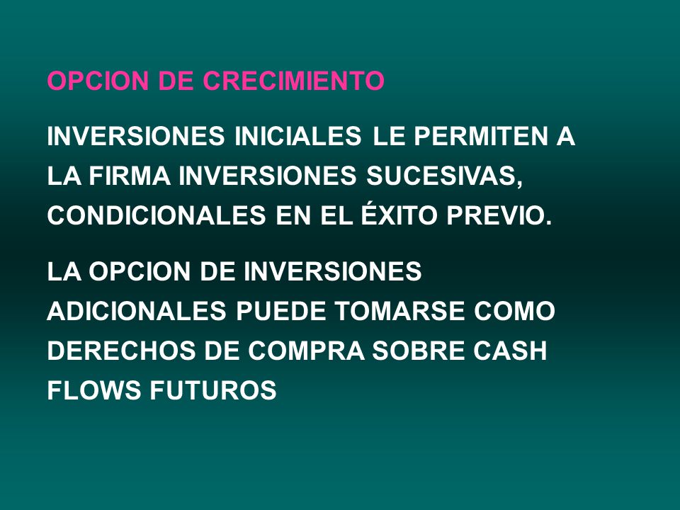 OPCION DE CRECIMIENTO INVERSIONES INICIALES LE PERMITEN A LA FIRMA INVERSIONES SUCESIVAS, CONDICIONALES EN EL ÉXITO PREVIO.