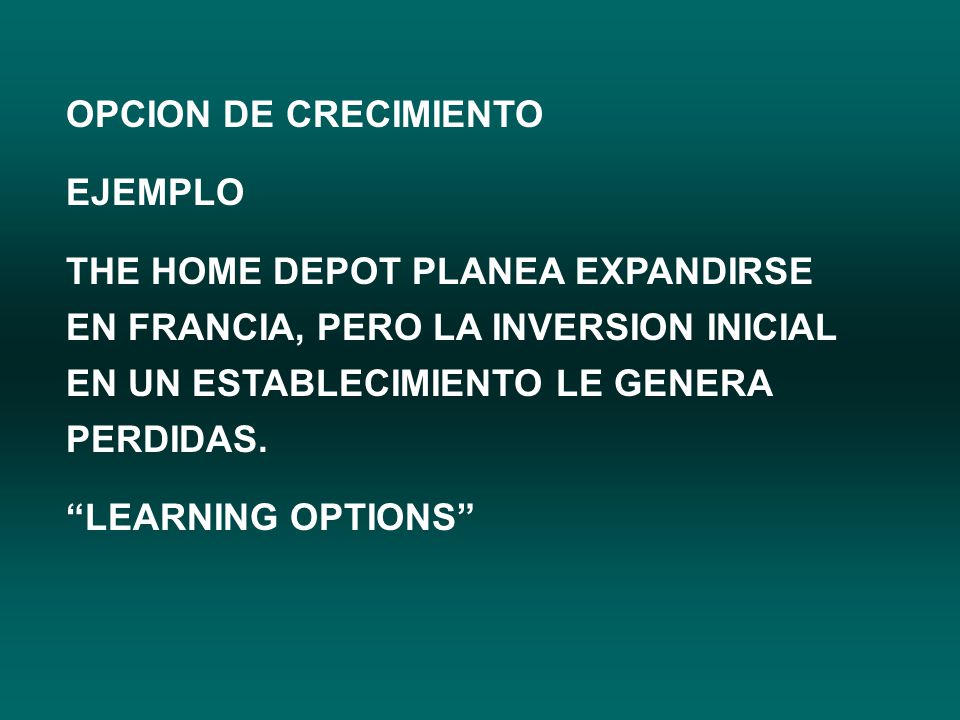 OPCION DE CRECIMIENTO EJEMPLO. THE HOME DEPOT PLANEA EXPANDIRSE EN FRANCIA, PERO LA INVERSION INICIAL EN UN ESTABLECIMIENTO LE GENERA PERDIDAS.