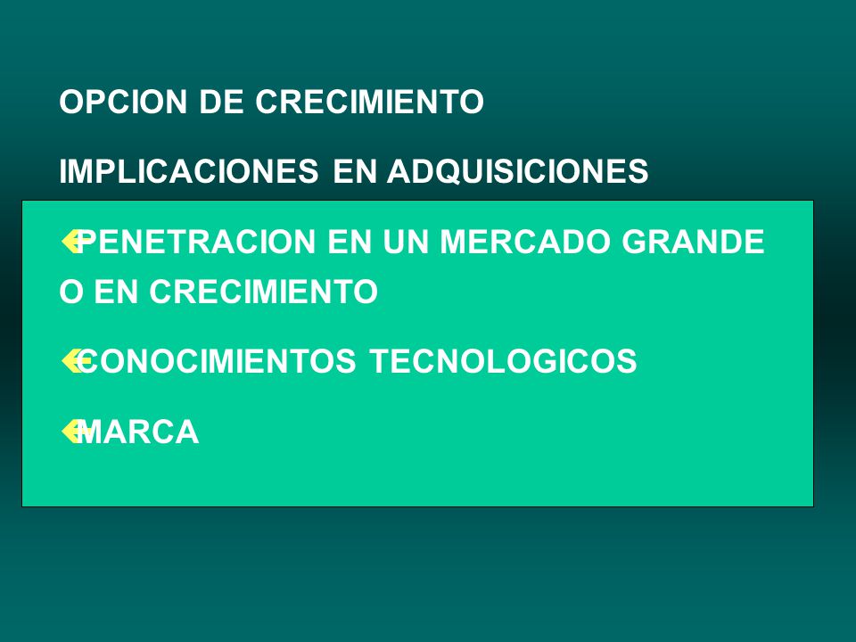 OPCION DE CRECIMIENTO IMPLICACIONES EN ADQUISICIONES. PENETRACION EN UN MERCADO GRANDE O EN CRECIMIENTO.