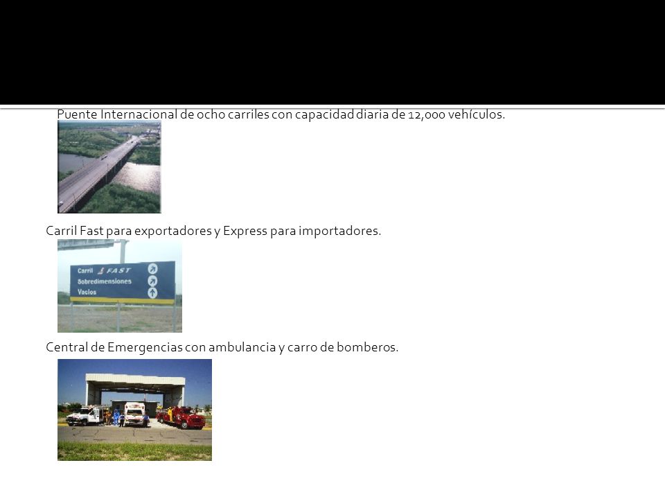 Puente Internacional de ocho carriles con capacidad diaria de 12,000 vehículos.