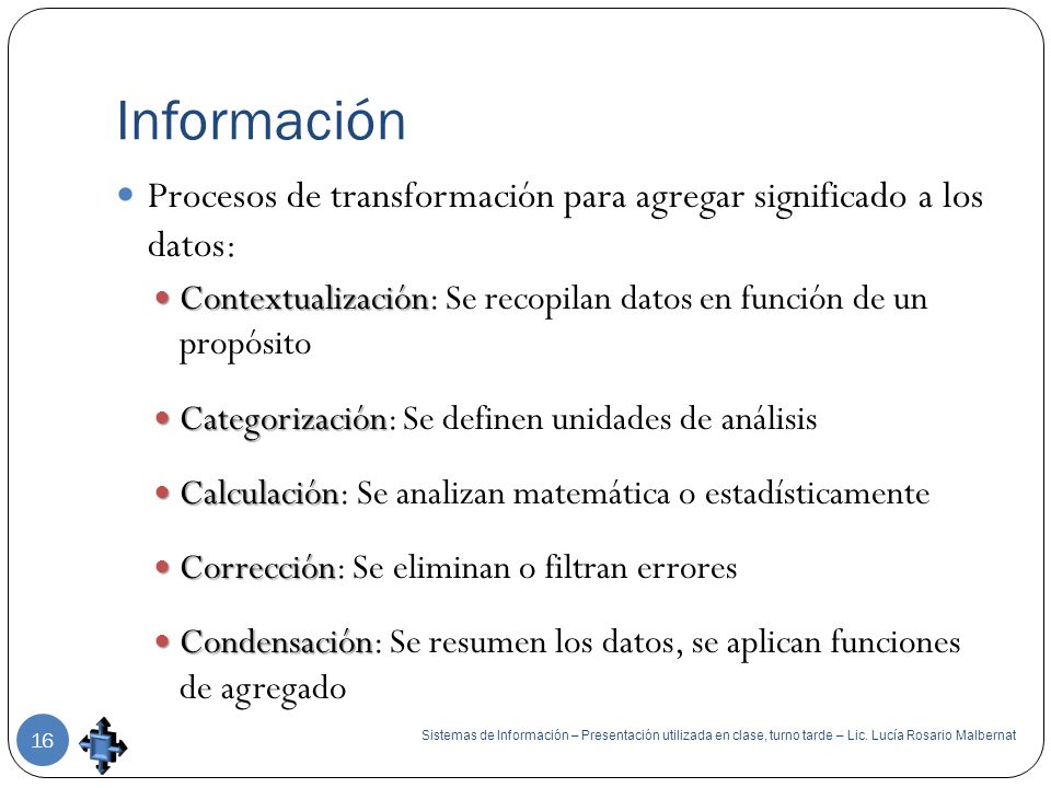 Información Procesos de transformación para agregar significado a los datos: Contextualización: Se recopilan datos en función de un propósito.