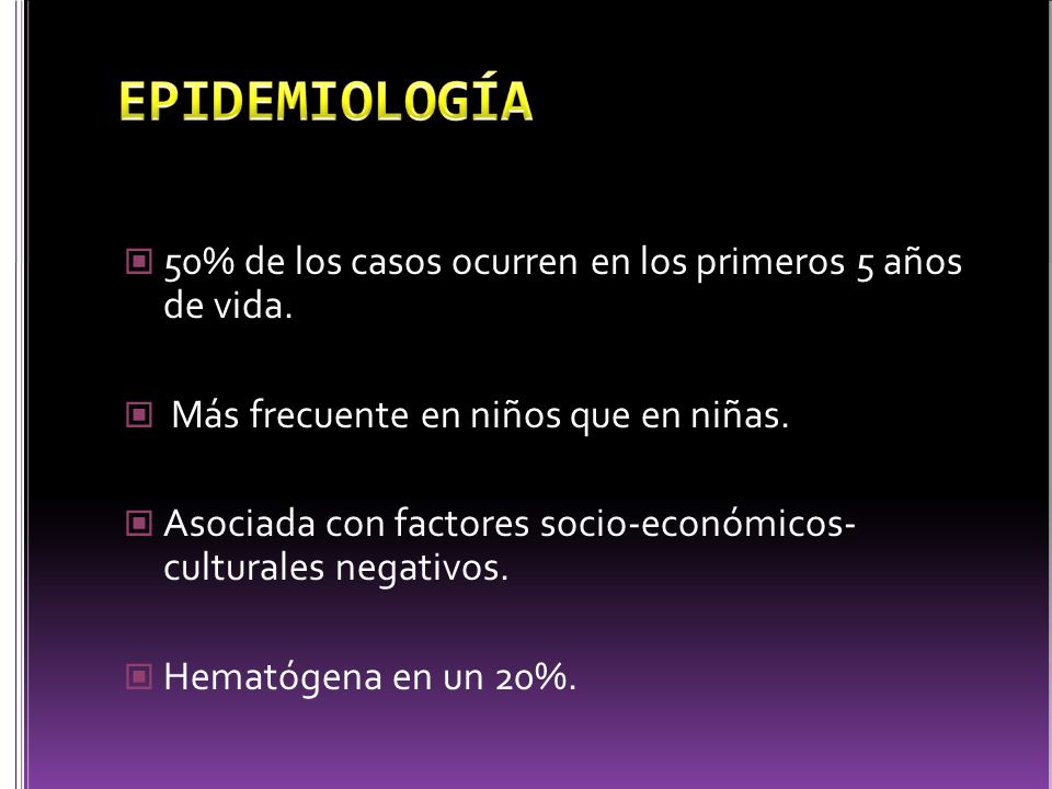 EPIDEMIOLOGÍA 50% de los casos ocurren en los primeros 5 años de vida.